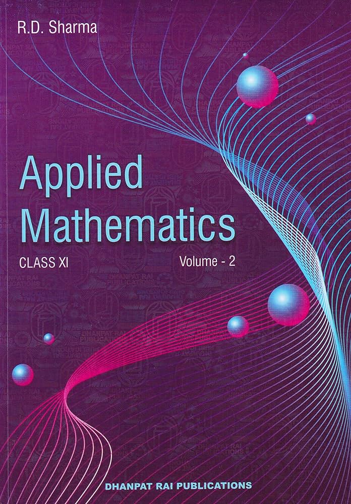 Applied Mathematics Class 11th Textbook by Dhanpat Rai (R.D. Sharma)